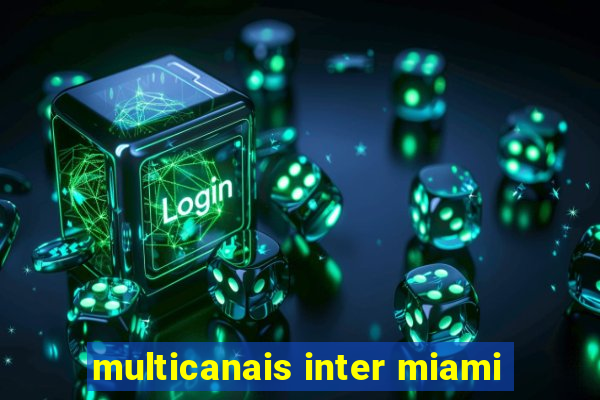 multicanais inter miami